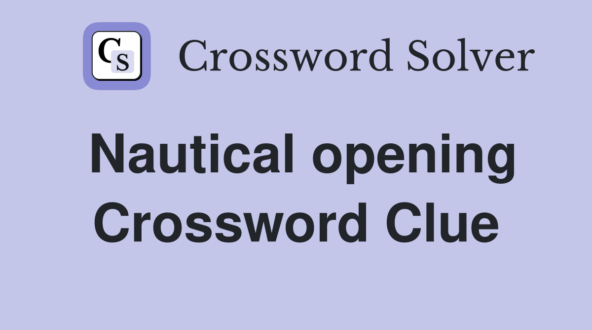 Nautical opening Crossword Clue