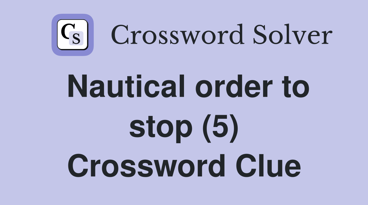 Nautical order to stop (5) Crossword Clue
