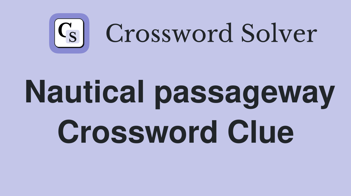 Nautical passageway Crossword Clue