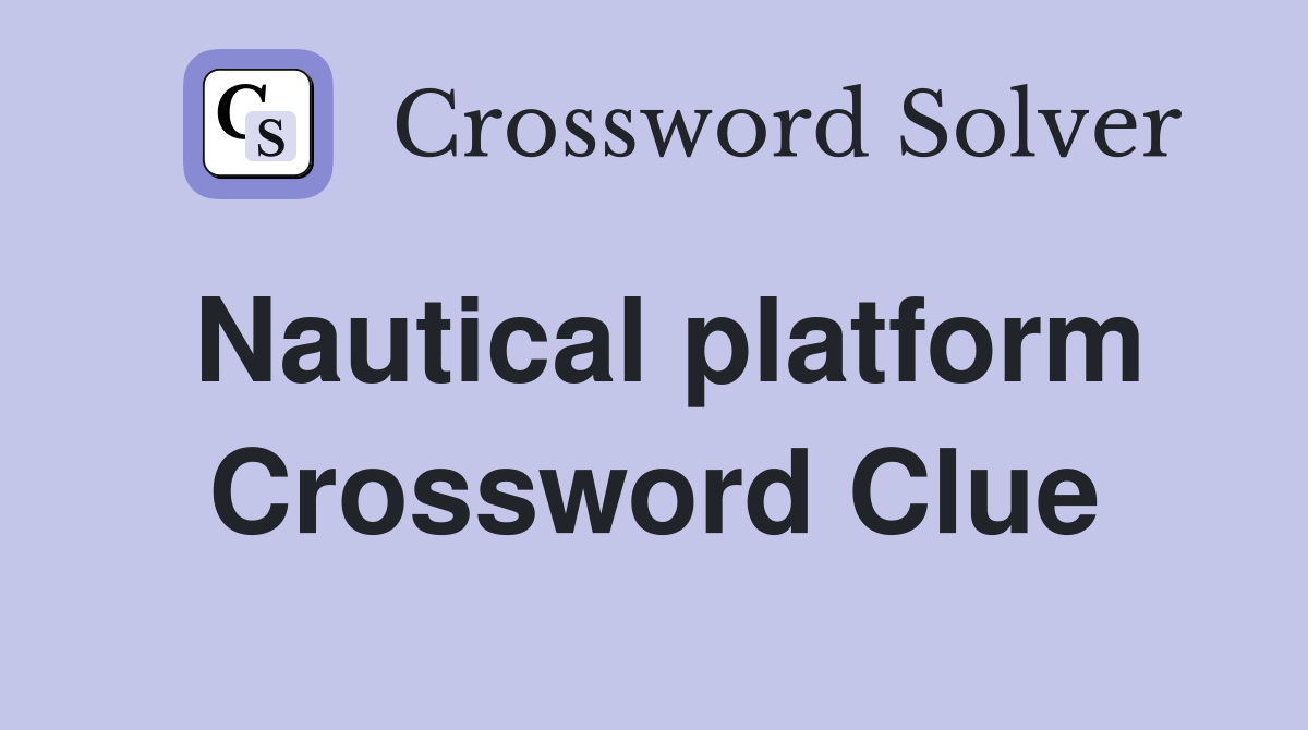 Nautical platform Crossword Clue