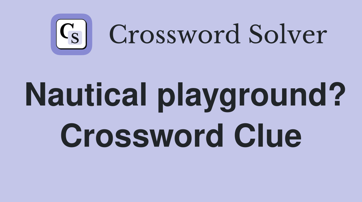 Nautical playground? Crossword Clue