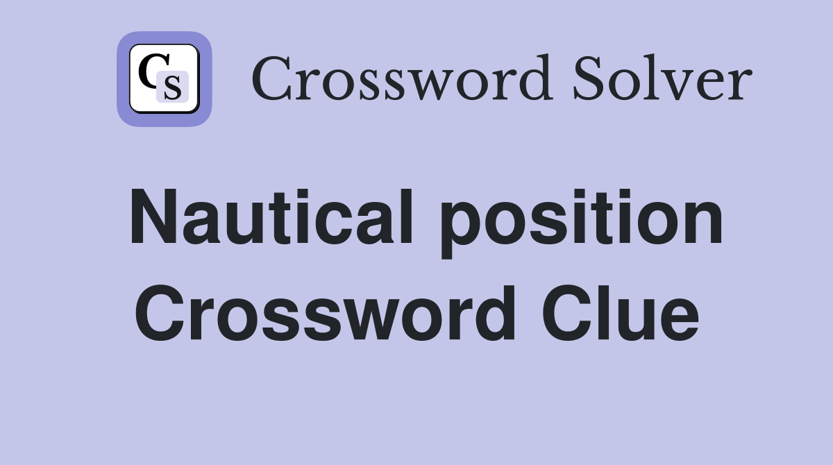 Nautical position Crossword Clue