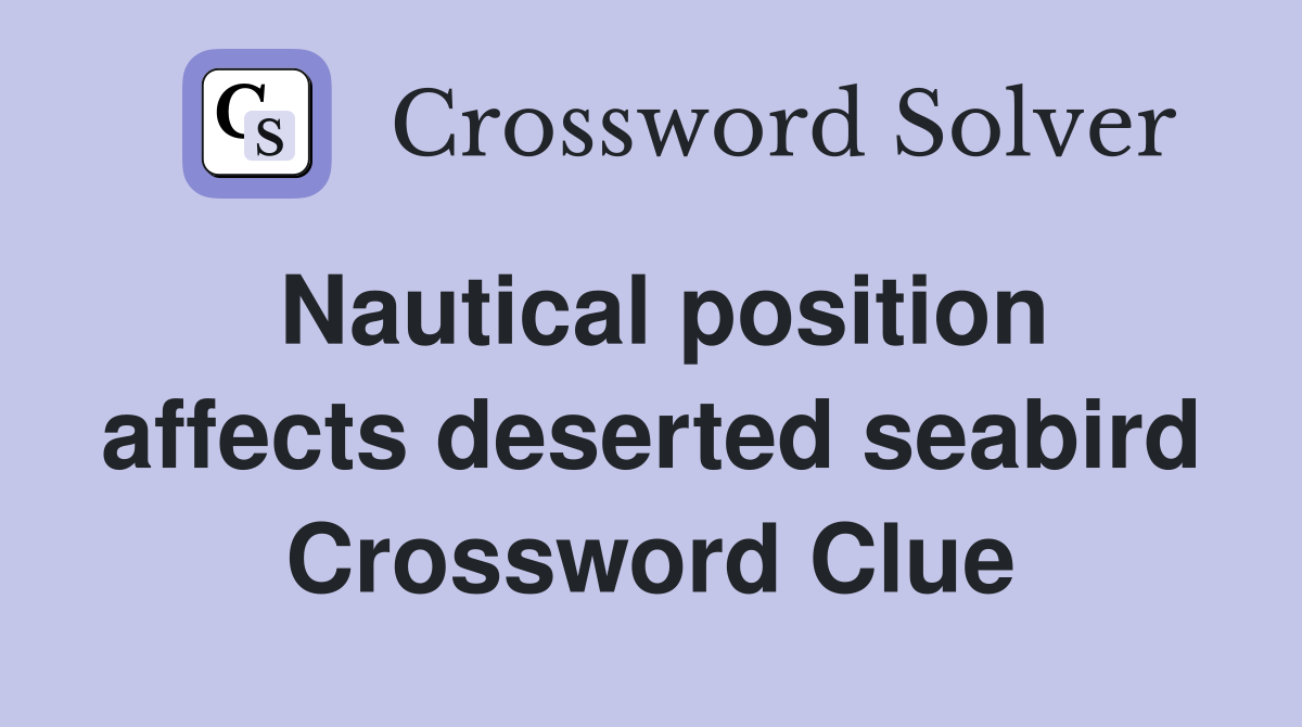 Nautical position affects deserted seabird Crossword Clue