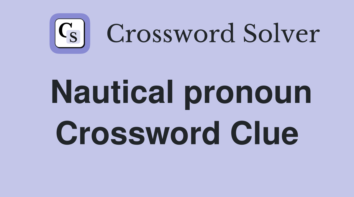 Nautical pronoun Crossword Clue