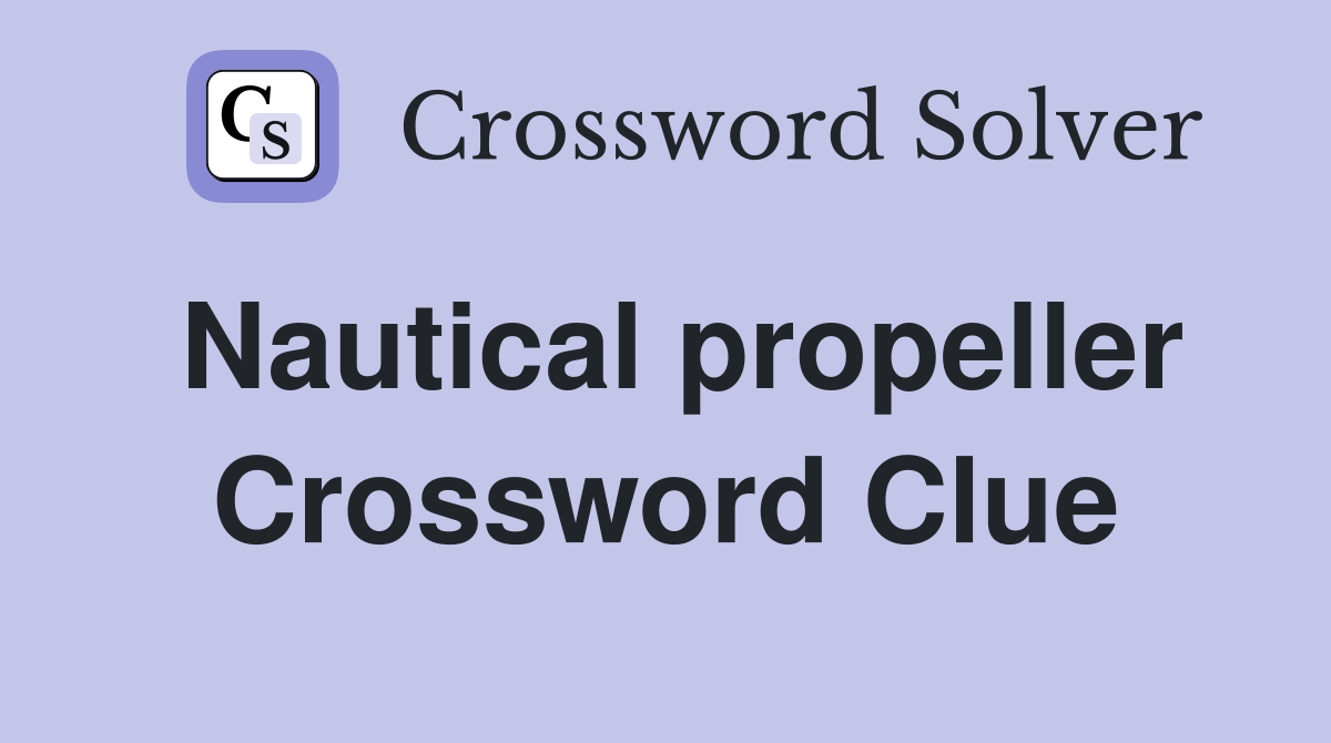 Nautical propeller Crossword Clue