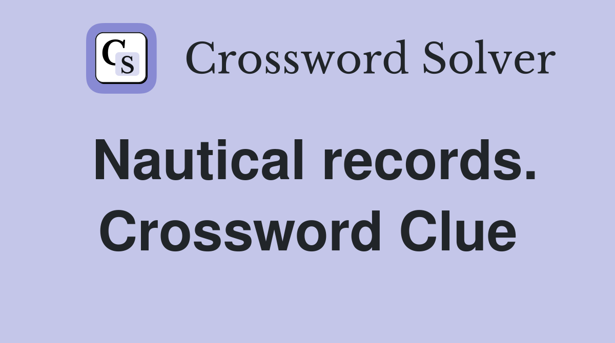 Nautical records. Crossword Clue
