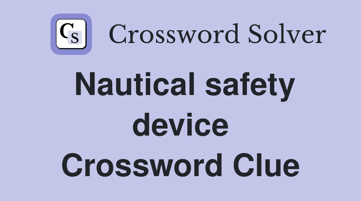 Nautical safety device Crossword Clue