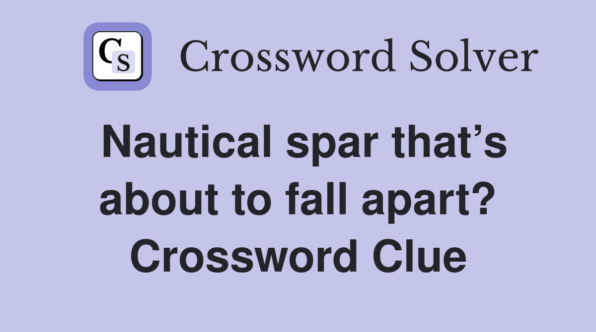 Nautical spar that’s about to fall apart? Crossword Clue