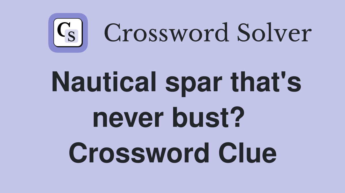 Nautical spar that's never bust?  Crossword Clue