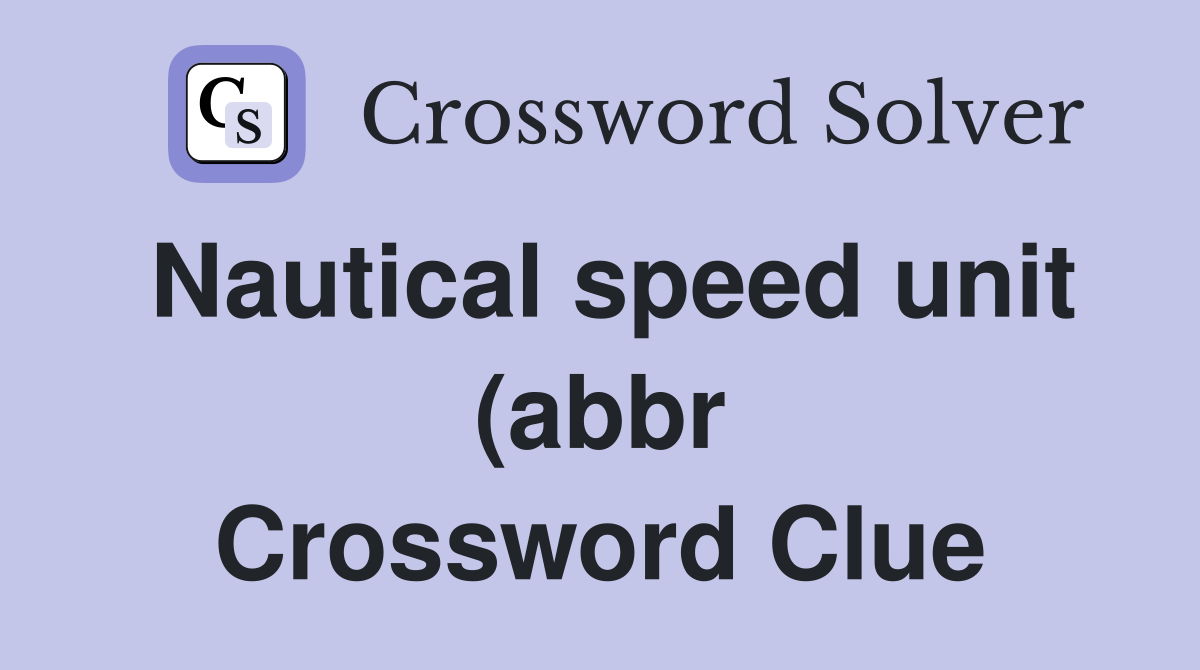 Nautical speed unit (abbr) (2) Crossword Clue Answers Crossword Solver Nautical speed unit (abbr) (2) Crossword Clue Answers Crossword Solver