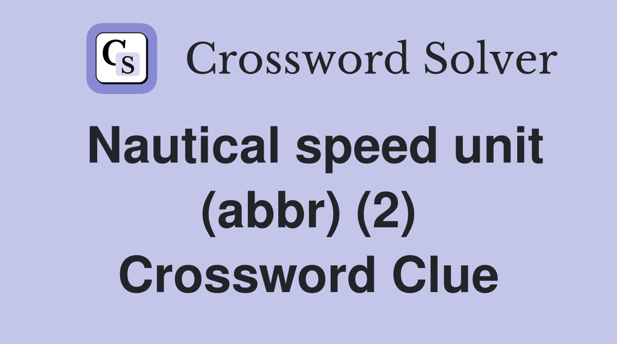 Nautical speed unit (abbr) (2) Crossword Clue Answers Crossword Solver