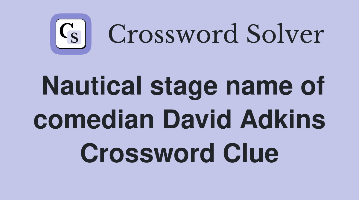 Nautical stage name of comedian David Adkins Crossword Clue