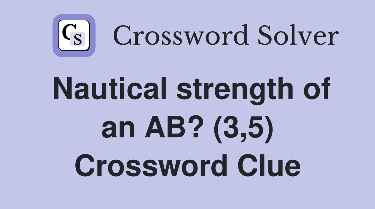 Nautical strength of an AB? (3,5) Crossword Clue