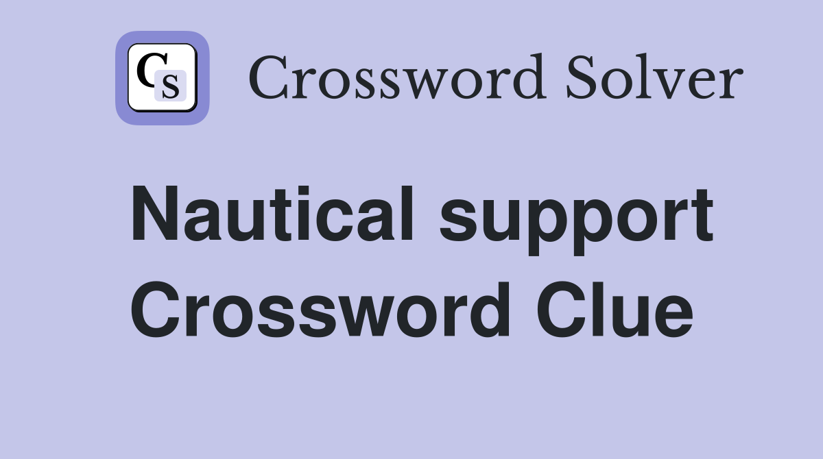 Nautical support Crossword Clue