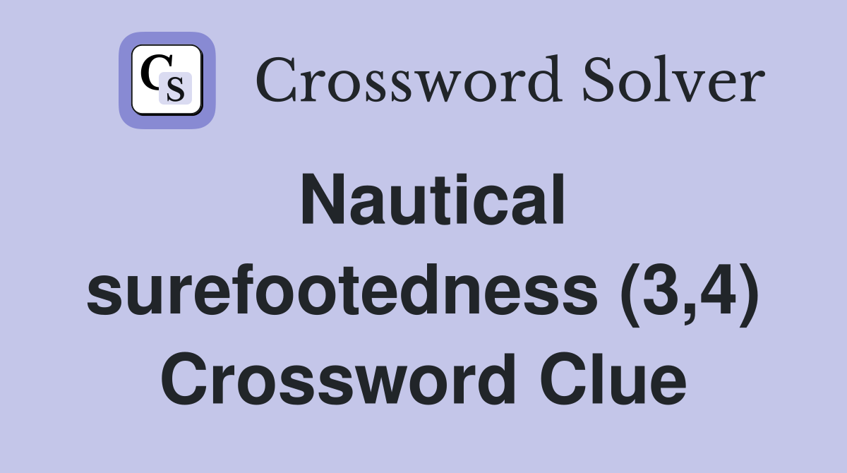 Nautical surefootedness (3,4) Crossword Clue