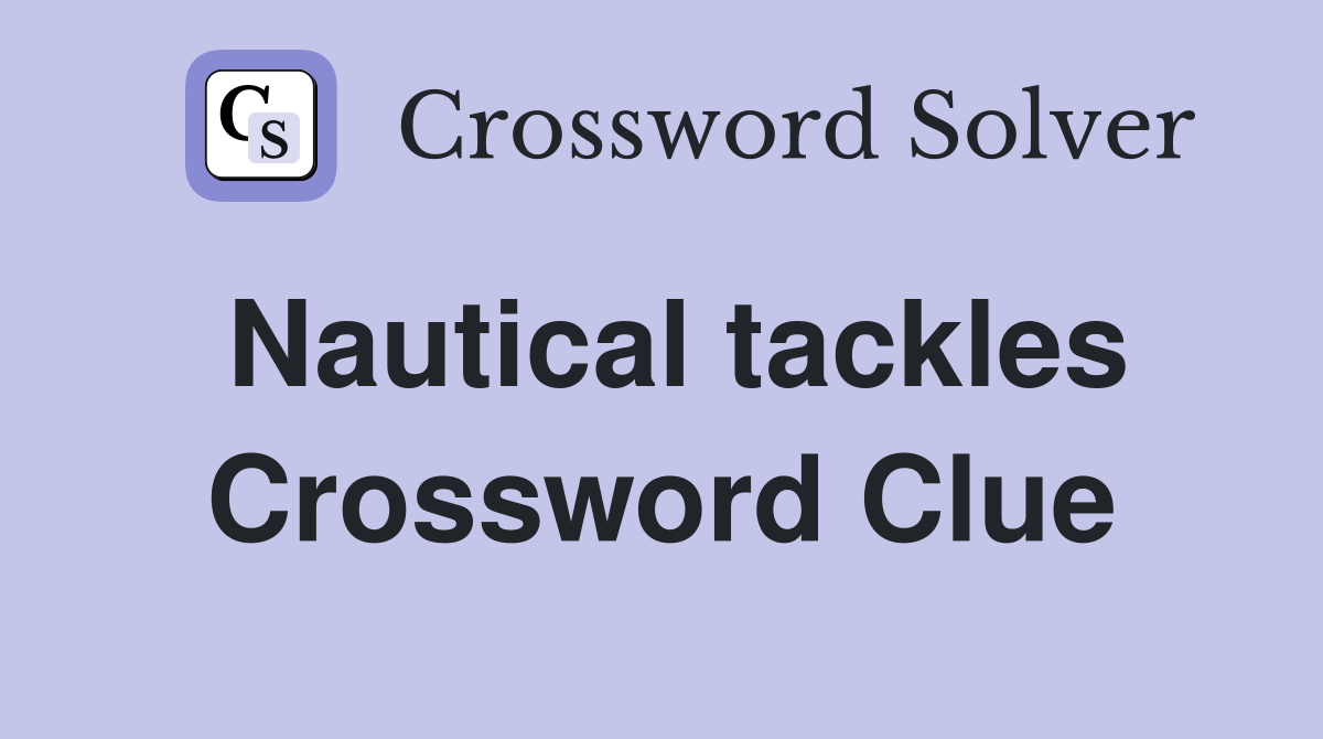 Nautical tackles Crossword Clue