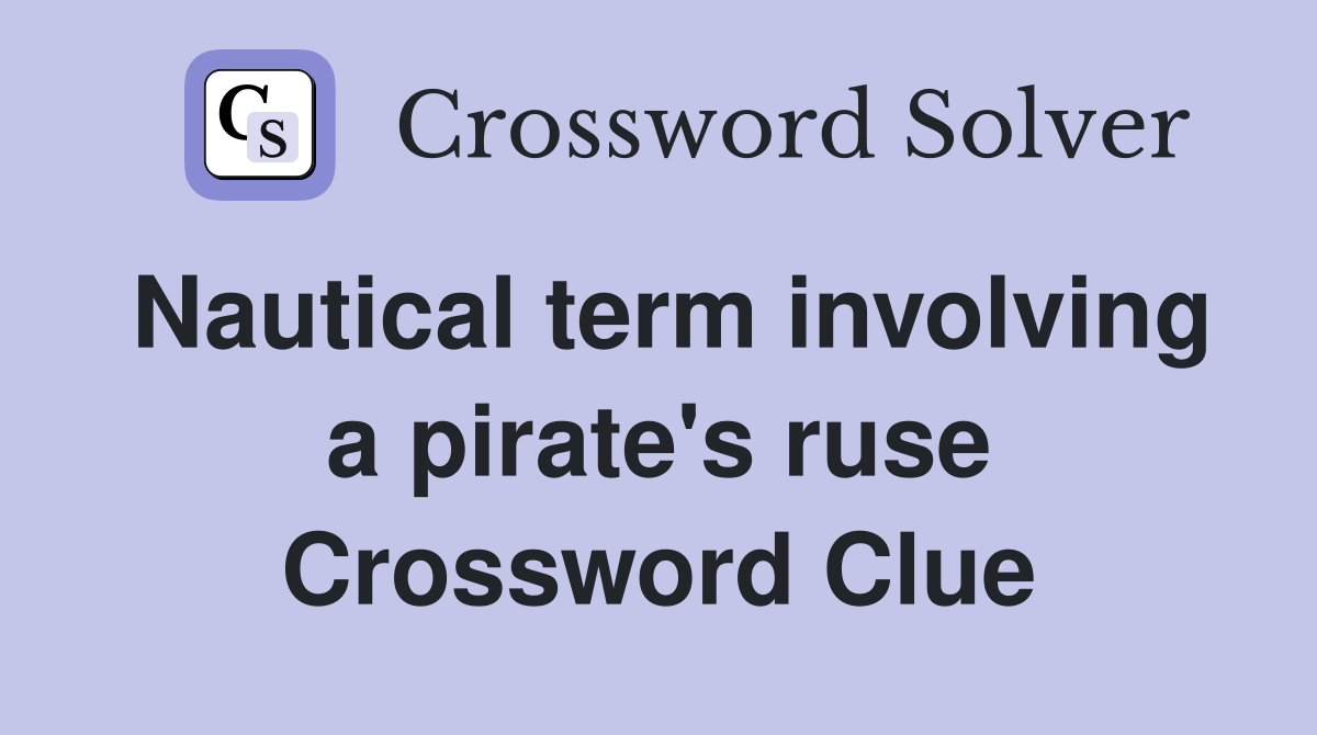 Nautical term involving a pirate's ruse Crossword Clue