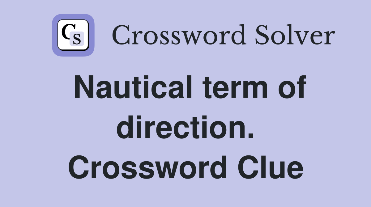 Nautical term of direction. Crossword Clue