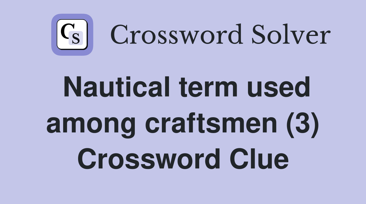 Nautical term used among craftsmen (3) Crossword Clue