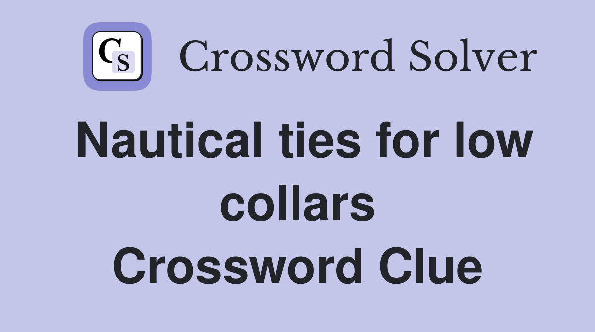 Nautical ties for low collars Crossword Clue