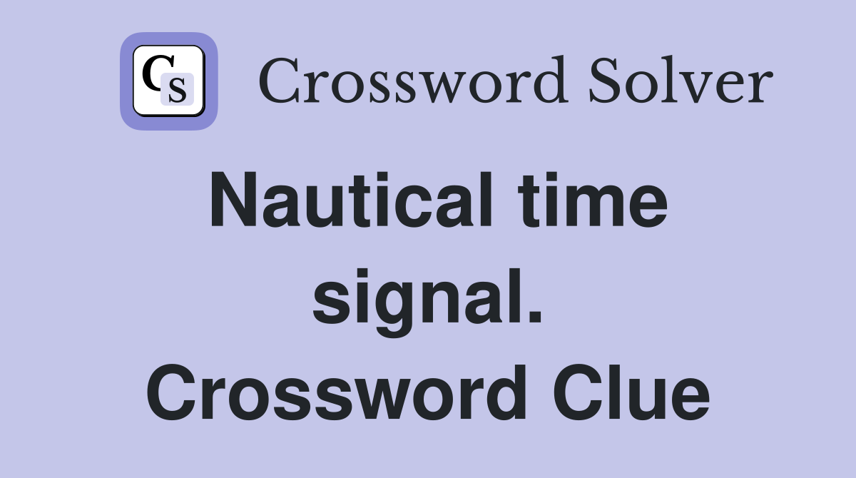 Nautical time signal. Crossword Clue