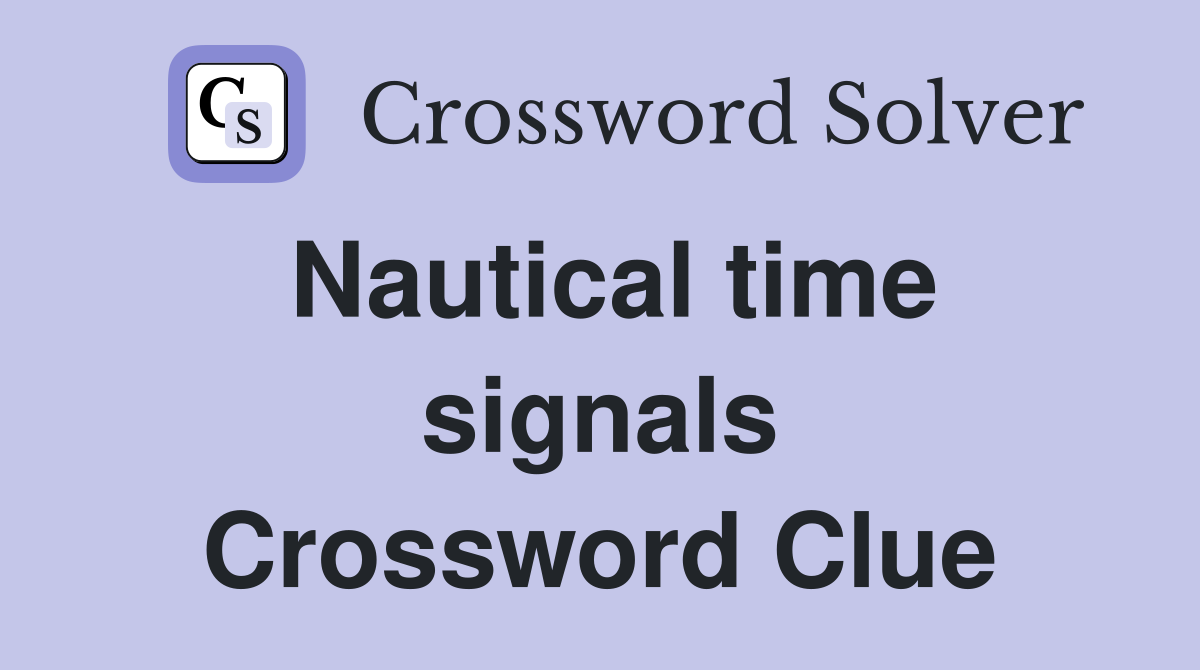 Nautical time signals Crossword Clue