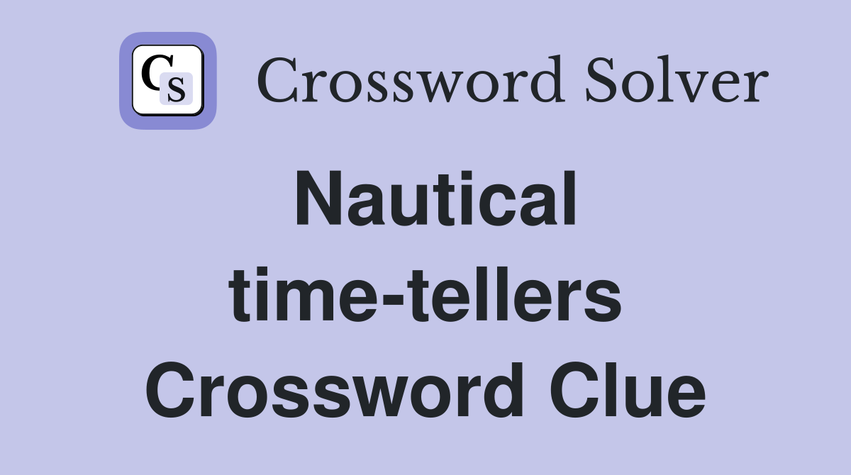 Nautical time-tellers Crossword Clue