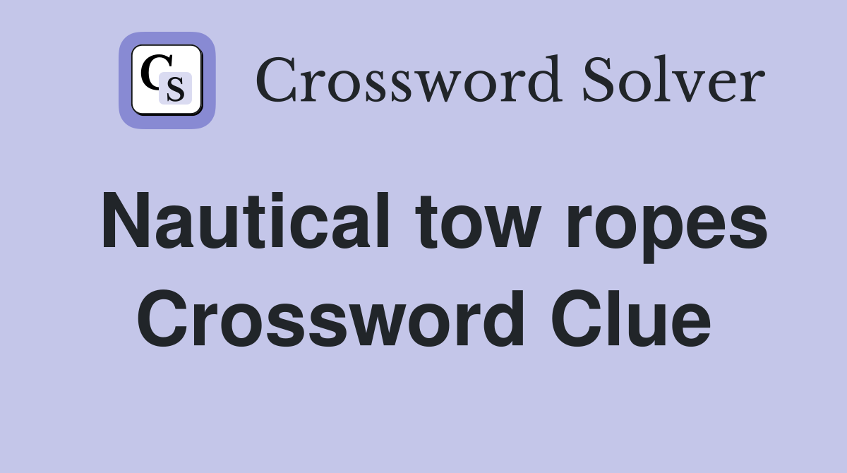 Nautical tow ropes Crossword Clue