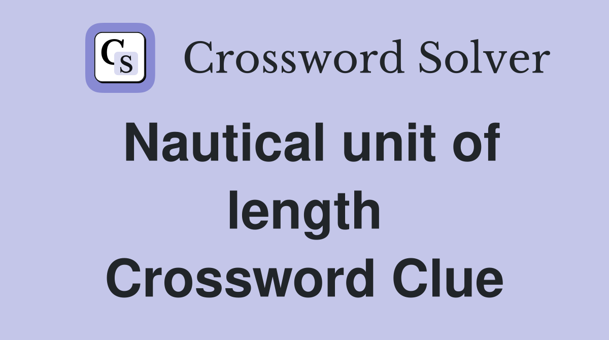 Nautical unit of length Crossword Clue
