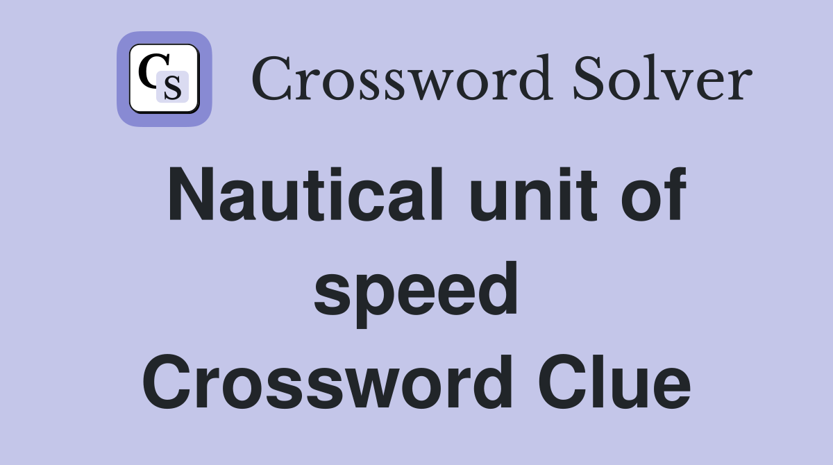 Nautical unit of speed Crossword Clue