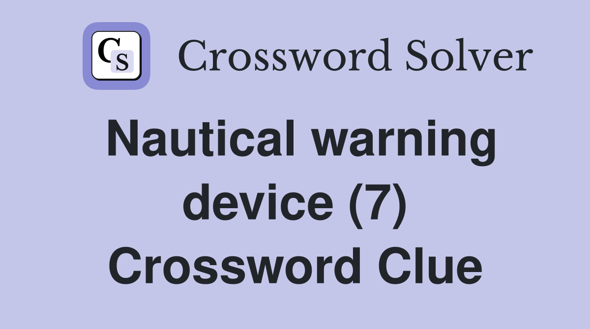 Nautical warning device (7) Crossword Clue