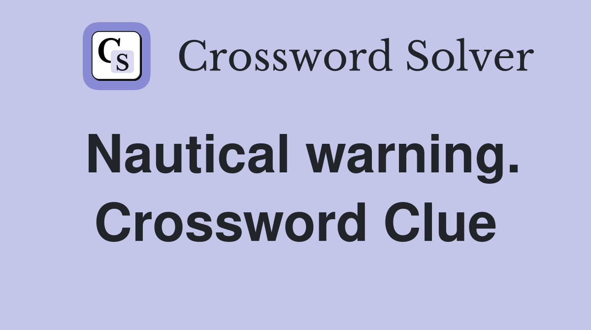 Nautical warning. Crossword Clue