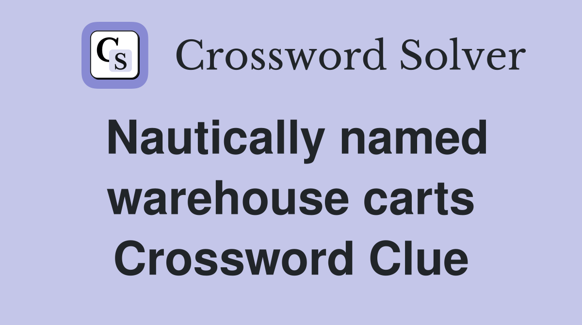 Nautically named warehouse carts Crossword Clue