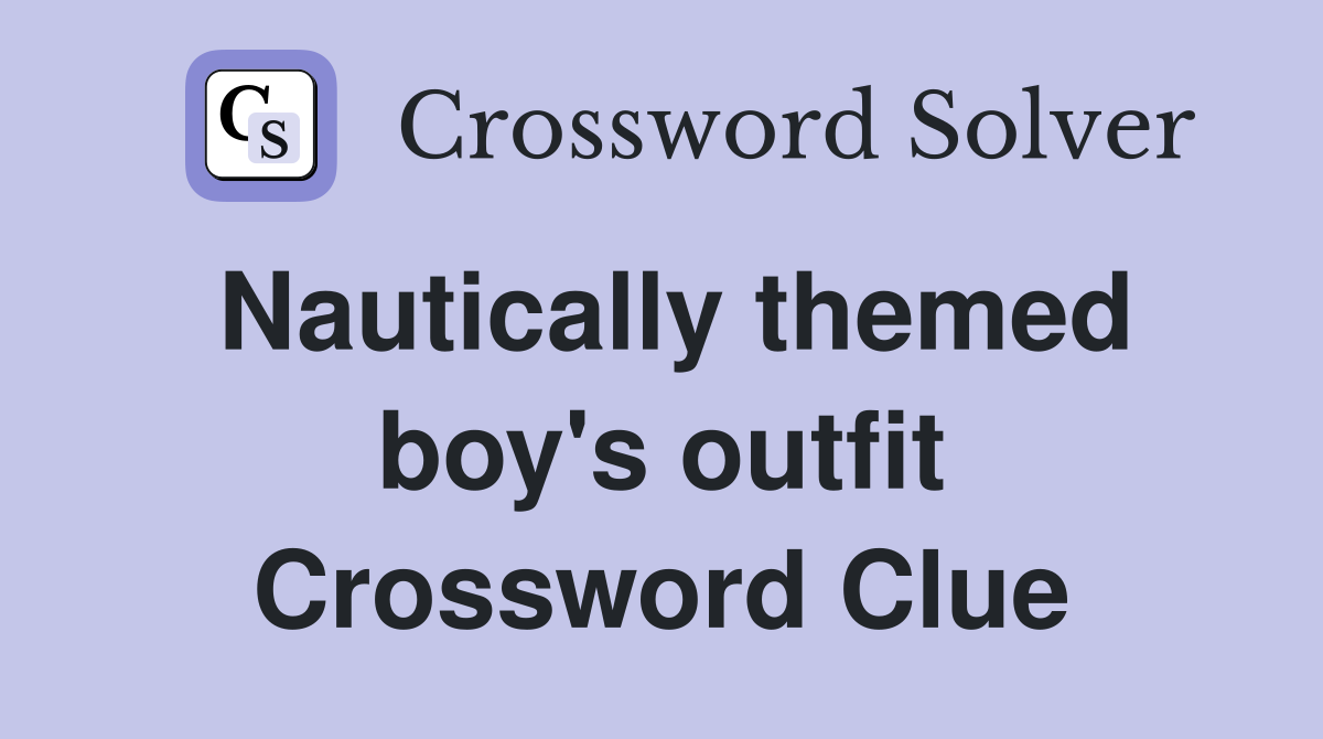 Nautically themed boy's outfit Crossword Clue