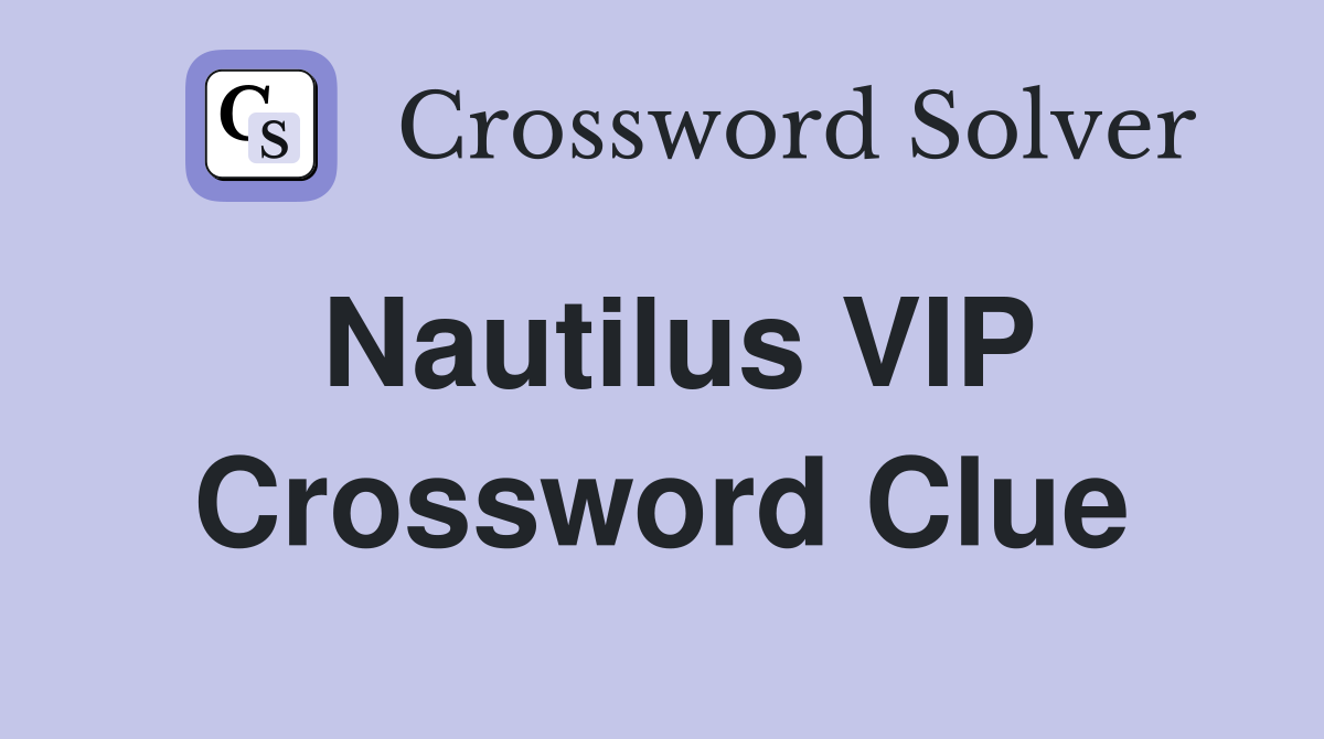 Nautilus VIP Crossword Clue