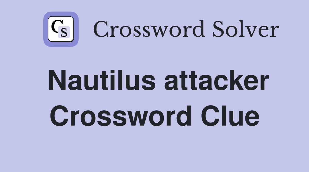 Nautilus attacker Crossword Clue