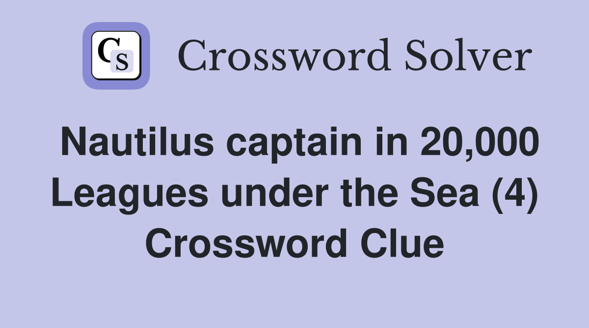 Nautilus captain in 20,000 Leagues under the Sea (4) Crossword Clue