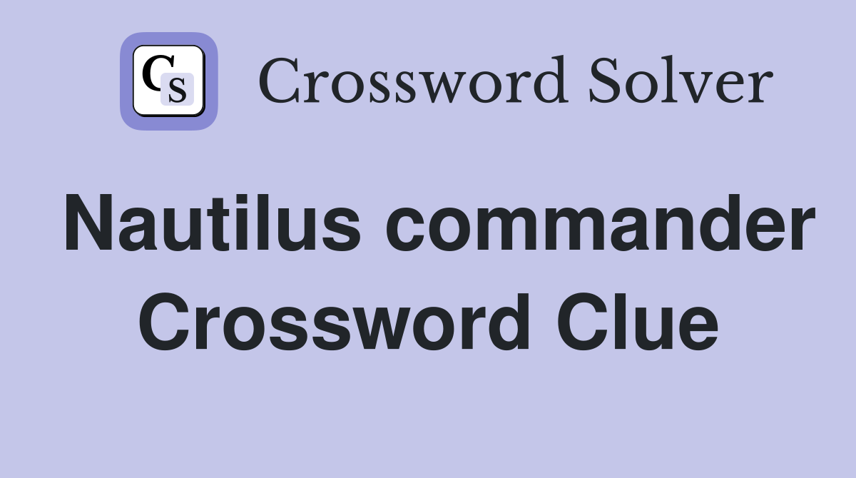 Nautilus commander Crossword Clue