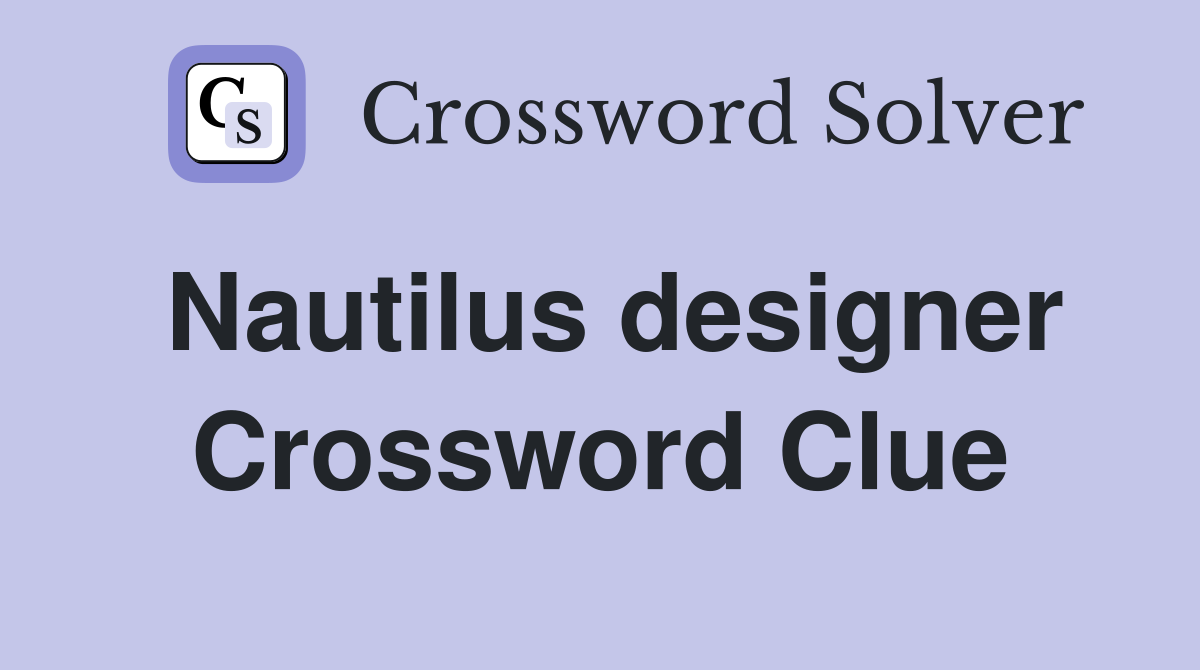 Nautilus designer Crossword Clue