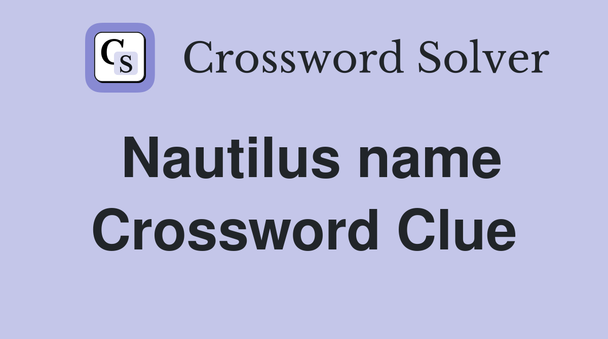 Nautilus name Crossword Clue