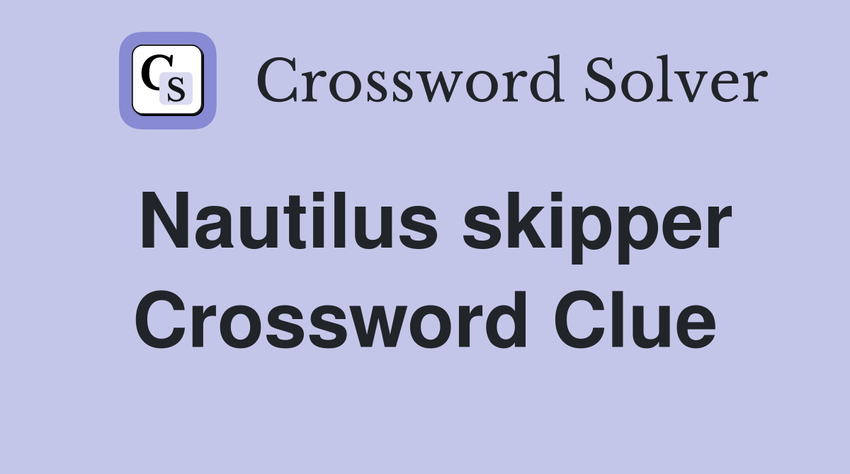 Nautilus skipper Crossword Clue