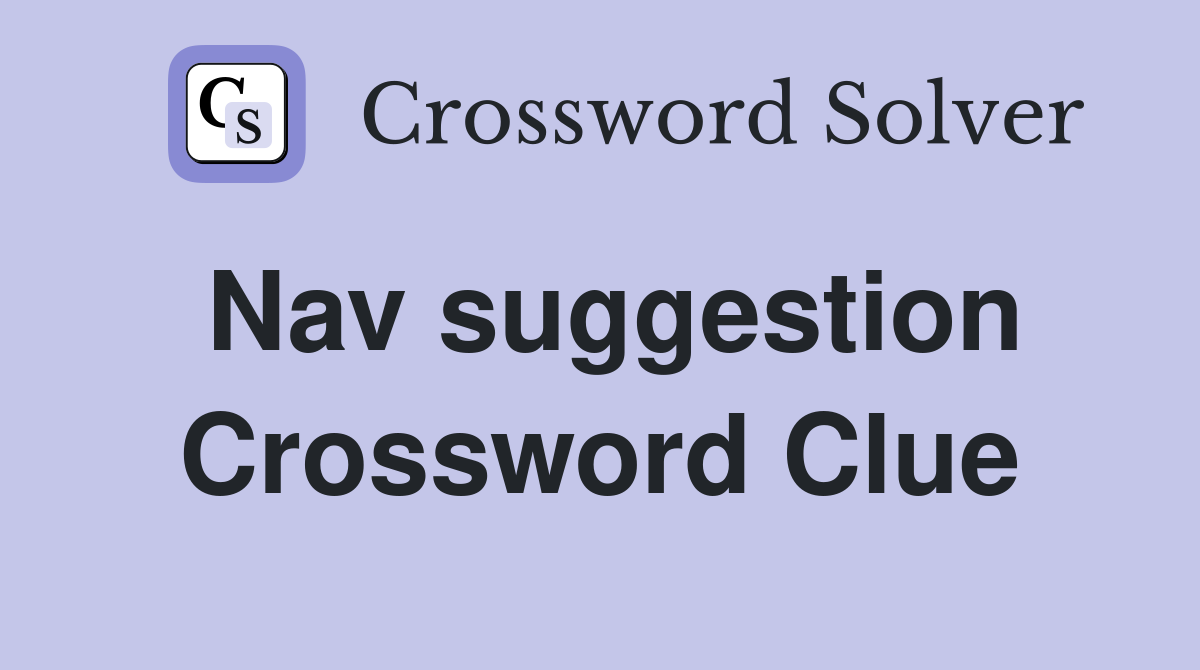 Nav suggestion Crossword Clue