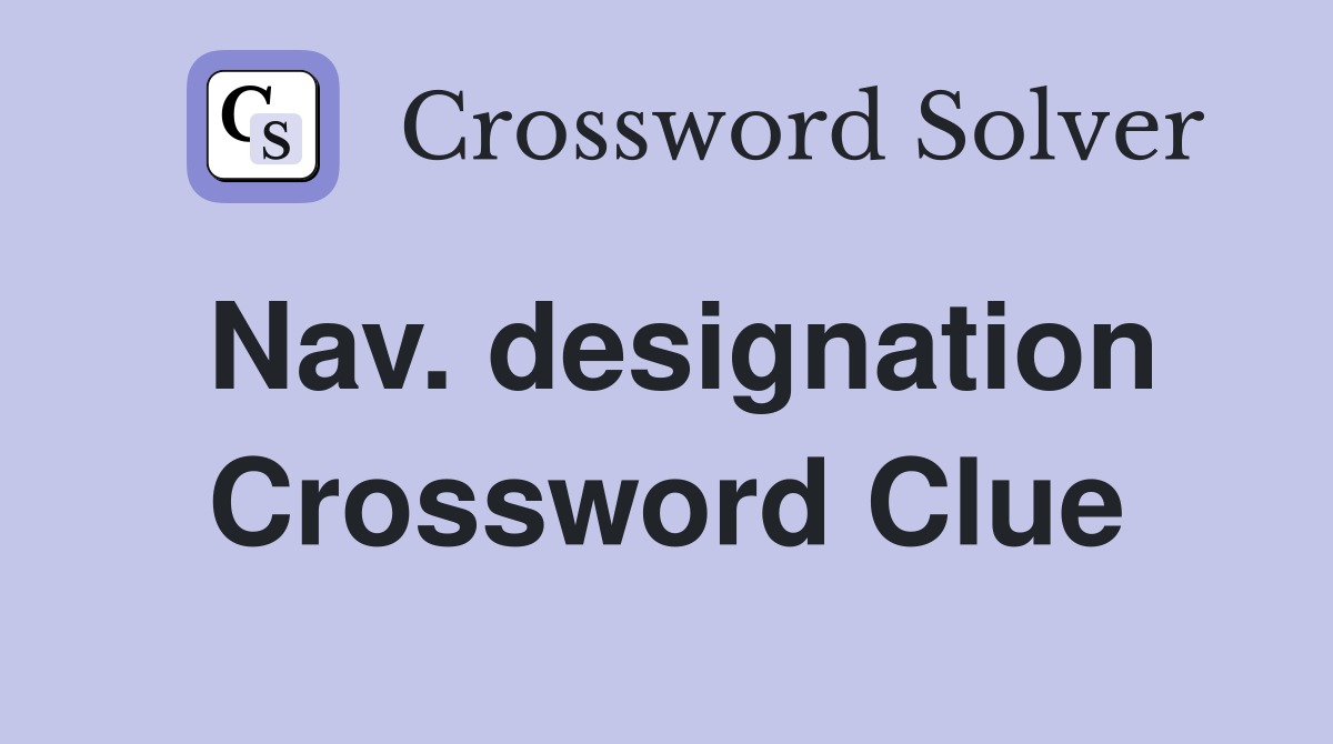 Nav. designation Crossword Clue