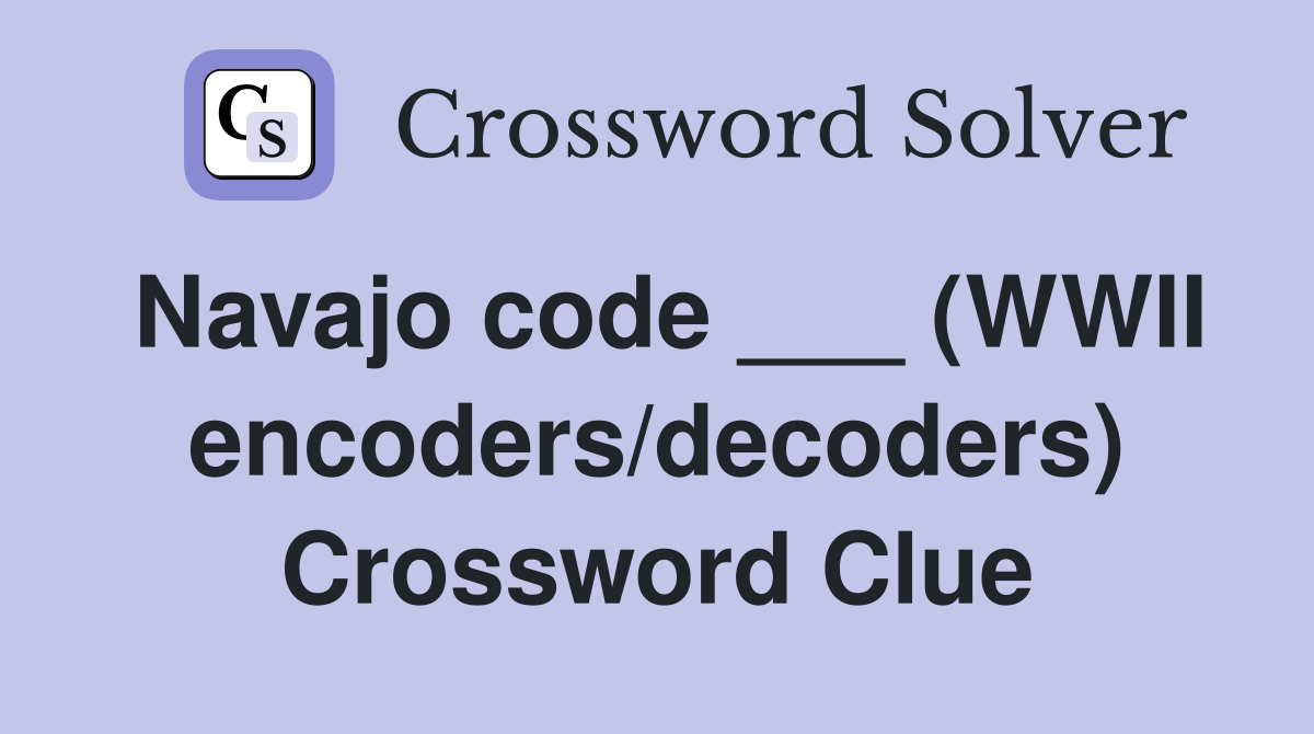 Navajo code ___ (WWII encoders/decoders) Crossword Clue