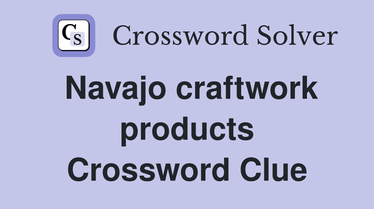 Navajo craftwork products Crossword Clue
