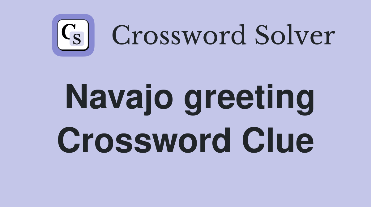 Navajo greeting Crossword Clue