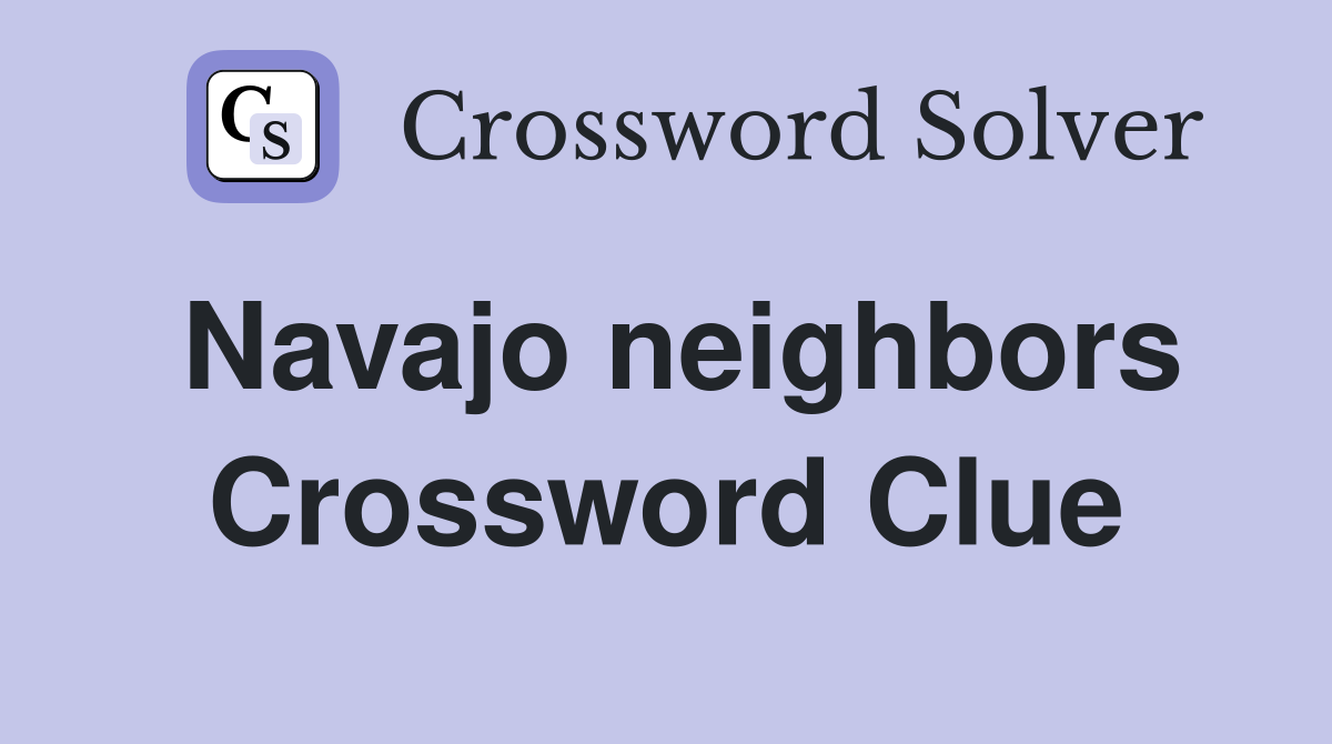 Navajo neighbors Crossword Clue