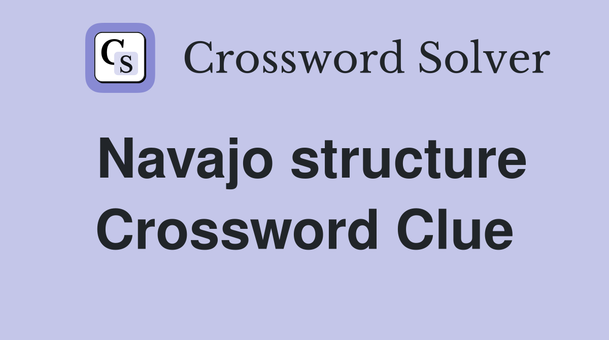 Navajo structure Crossword Clue