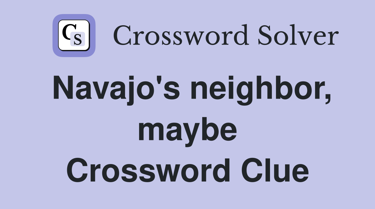 Navajo's neighbor, maybe Crossword Clue