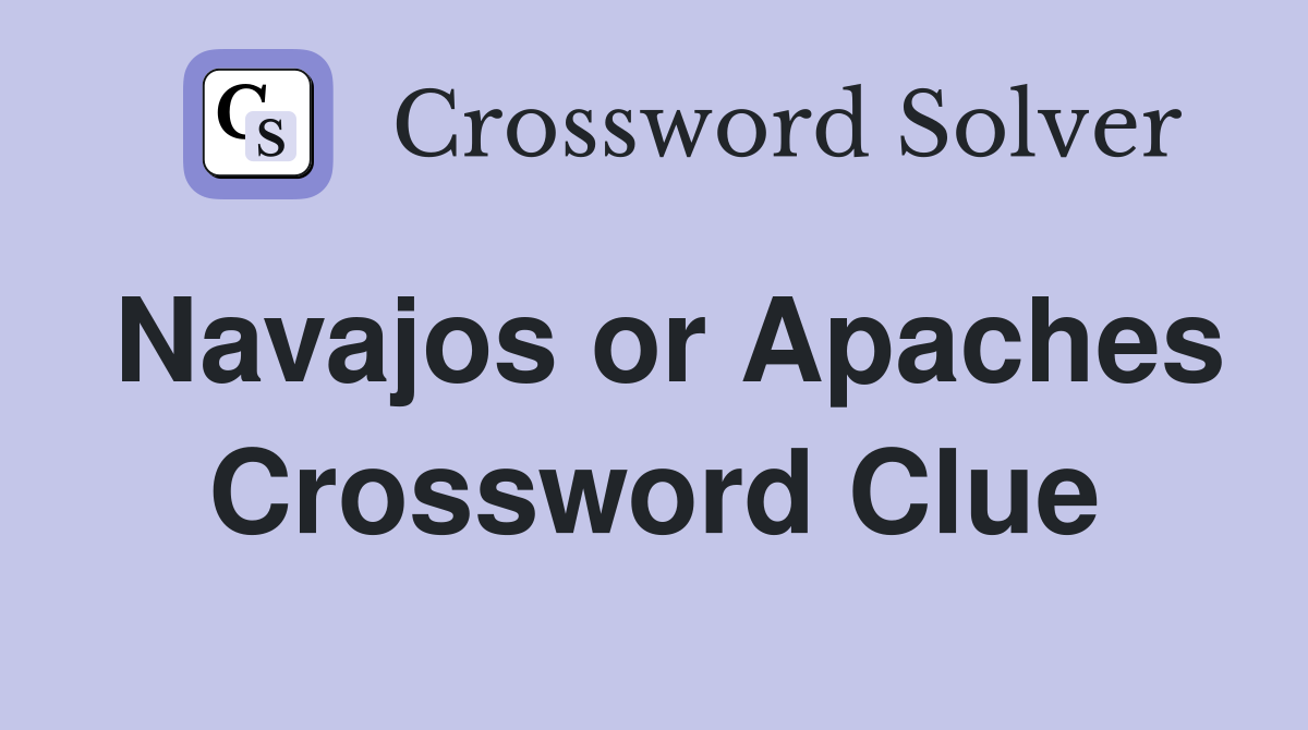 Navajos or Apaches Crossword Clue
